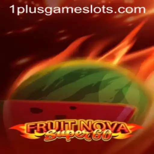 FruitNovaSuper60: Exploring the Addictive Gameplay of 1plusgame