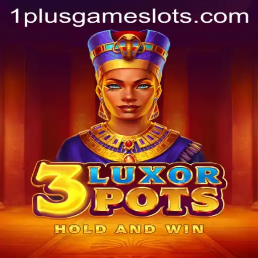 Discover the Enchanting World of 3LuxorPots: A New Adventure from 1plusgame